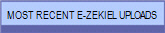 MOST RECENT E-ZEKIEL UPLOADS